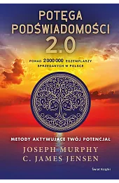 Potęga podświadomości. 2.0. Metody aktywujące twój,Joseph Murphy