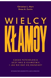 Wielcy kłamcy. Czego psychologia uczy nas o kłamstwie i jak nie dać się oszukać?