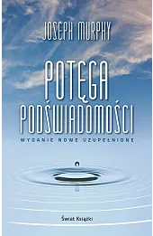 Potęga podświadomości (wydanie nowe uzupełnione)