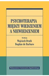 Psychoterapia między wiedzeniem a niewiedzeniemDrath Wojciech