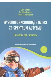 Wysokofunkcjonujące dzieci ze spektrum autyzmu. Poradnik dla rodziców