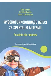 Wysokofunkcjonujące dzieci ze spektrum autyzmu. Poradnik,McPartlandC. James