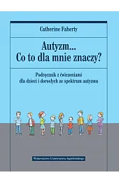 Autyzm... Co to dla mnie znaczy?,Faherty Catherine