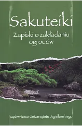 Sakuteiki. Zapiski o zakładaniu ogrodówzbiorowa Praca