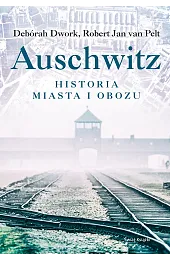 Auschwitz. Historia miasta i obozu