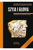Anatomia prawidłowa człowieka. Szyja i głowa. Podręcznik dla studentów i lekarzy