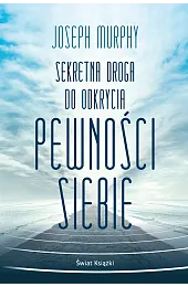Sekretna droga do odkrycia pewności siebie,Joseph Murphy