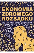 Ekonomia zdrowego rozsądku, czyli jak rząd psuje gospodarkę