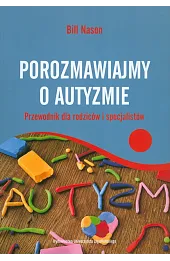 Porozmawiajmy o autyzmie. Przewodnik dla rodziców i specjalistów