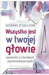 Wszystko jest w twojej głowie. Opowieści,Suzanne O'Sullivan