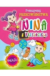 Nina i przyjaciele. Poznajemy przeciwieństwaMitri Monica Pierazzi