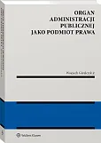 Organ administracji publicznej jako podmiot prawa [PRZEDSPRZEDAŻ]