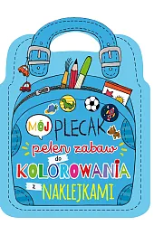 Mój plecak pełen zabaw do kolorowania,zbiorowa Praca