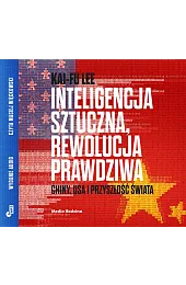 Inteligencja sztuczna. Rewolucja prawdziwa (książka audio)Kai-Fu Lee