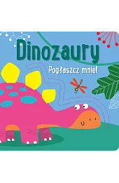 Pogłaszcz mnie! Dinozaury