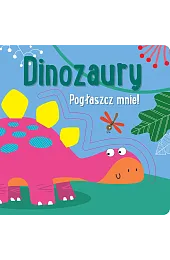 Pogłaszcz mnie! DinozauryAnna Bańkowska-Lach