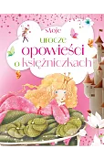 Moje urocze opowieści o księżniczkach