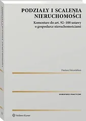 Podziały i scalenia nieruchomości. Komentarz do,Dariusz Felcenloben