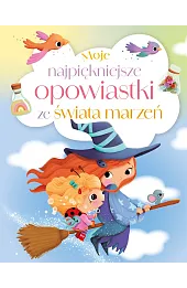 Moje najpiękniejsze opowiastki ze świata marzeń