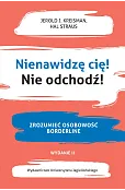 Nienawidzę cię! Nie odchodź! Zrozumieć osobowość borderline. Wydanie drugie