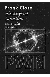Niszczyciel światów. Historia epoki nuklearnej