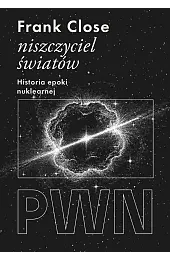 Niszczyciel światów. Historia epoki nuklearnejFrank Close