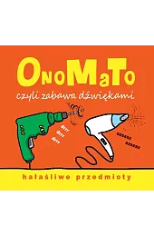 OnoMaTo czyli zabawa dźwiękami. Hałaśliwe przedmiotyBabula Joanna