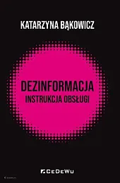 Dezinformacja - instrukcja obsługiBąkowicz Katarzyna