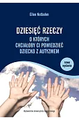 Dziesięć rzeczy, o których chciałoby ci powiedzieć dziecko z autyzmem