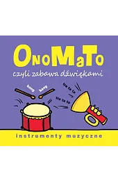 OnoMaTo czyli zabawa dźwiękami. Instumenty muzyczneBabula Joanna