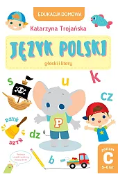 Edukacja domowa. Język polski - głoski i litery. Poziom C (5-6 lat)