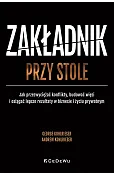 Zakładnik przy stole. Jak przezwyciężać konflikty, budować więzi i osiągać lepsze rezultaty w biznesie i życiu prywatnym