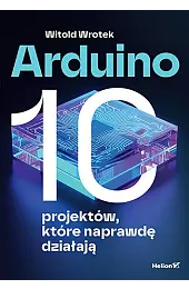 Arduino. 10 projektów, które naprawdę działająWitold Wrotek