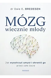 Mózg wiecznie młody. Jak wyostrzyć umysł i chronić go przez całe życie