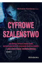 Cyfrowe szaleństwo. Jak media społecznościowe napędzają kryzys zdrowia psychicznego i jak odzyskać r