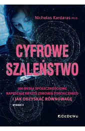 Cyfrowe szaleństwo. Jak media społecznościowe napędzają,Kardaras Nicholas