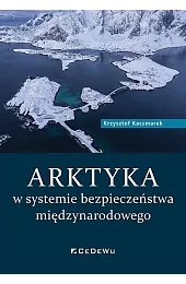 ARKTYKA w systemie bezpieczeństwa międzynarodowegoKrzysztof Kaczmarek
