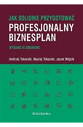 Jak solidnie przygotować profesjonalny biznesplan (wyd.,Andrzej Tokarski