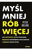 Myśl mniej, rób więcej. Jak nastawić się na działanie, przestać nadmiernie analizować i zmienić swoj