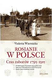 Rosjanie w Polsce. Czas zaborów 1795-1915Violetta Wiernicka