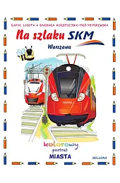 Na szlaku SKM. Kolorowy portret miastaKuropiejska-Przybyszewska Barbara
