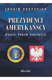 Prezydenci amerykańscy wobec spraw polskichLongin Pastusiak