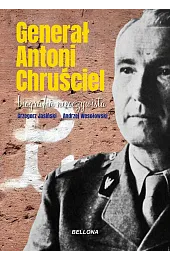 Generał Antoni Chruściel. Biografia nieoczywistaGrzegorz Jasiński