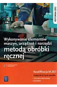 Wykonywanie elementów maszyn, urządzeń i narzędzi metodą obróbki ręcznej. Kwalifikacja M.20.1.... Podręcznik do nauki zawodów technik mechanik oraz ślusarz