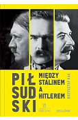 Piłsudski między Stalinem a Hitlerem