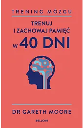 Trening mózgu. Trenuj i zachowaj pamięć w 40 dni