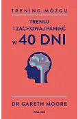 Trening mózgu. Trenuj i zachowaj pamięć w 40 dni