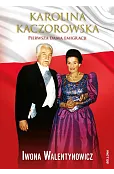Karolina Kaczorowska. Pierwsza Dama Emigracji