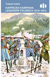 Karpacka kampania Legionów Polskich 1914-1915Dudek Tomasz