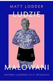 Ludzie malowani. Historia ludzkości w 21 tatuażach